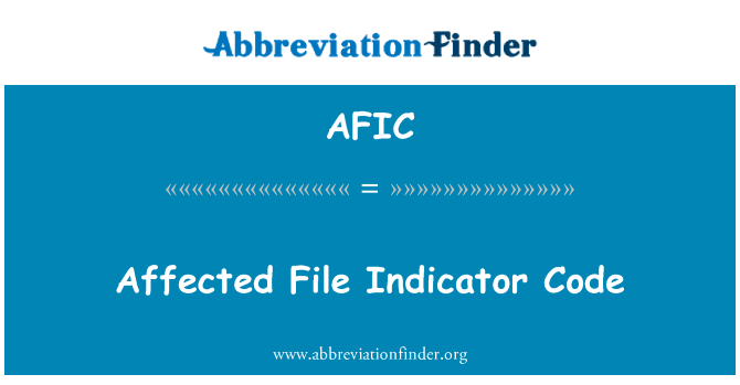 受影响的文件指示灯代码英文定义是Affected File Indicator Code,首字母缩写定义是AFIC