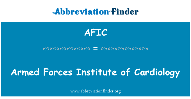 武装部队心脏病研究所英文定义是Armed Forces Institute of Cardiology,首字母缩写定义是AFIC