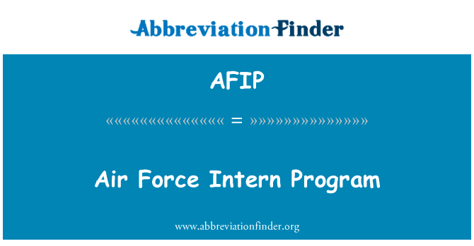空军实习生计划英文定义是Air Force Intern Program,首字母缩写定义是AFIP