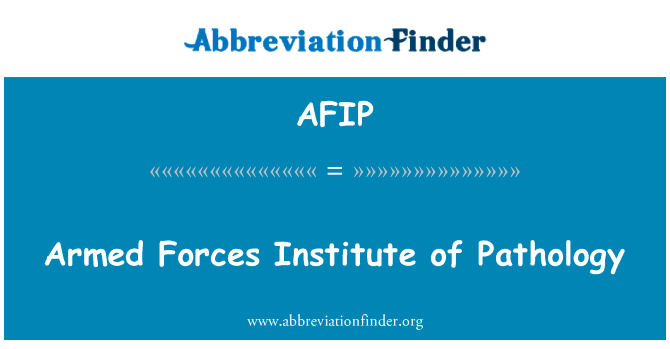 武装部队病理学研究所英文定义是Armed Forces Institute of Pathology,首字母缩写定义是AFIP