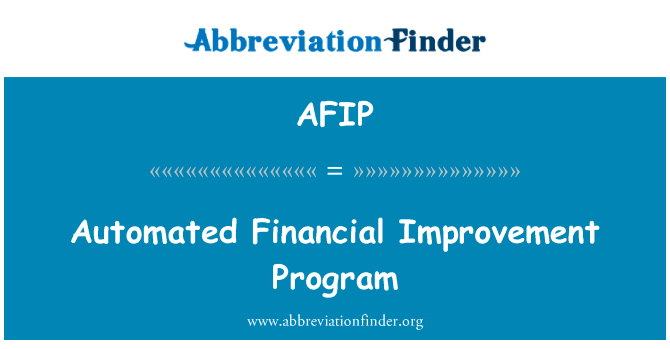 自动化金融改善计划英文定义是Automated Financial Improvement Program,首字母缩写定义是AFIP