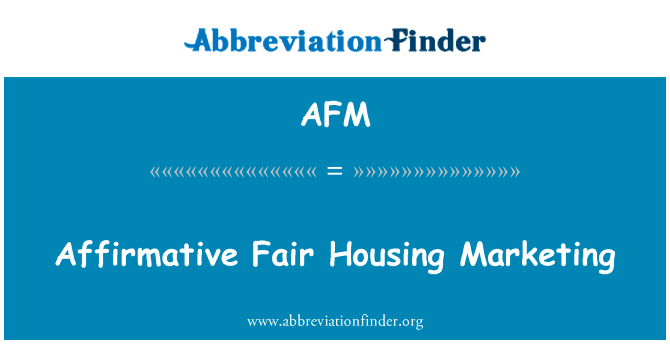肯定公平住房市场营销英文定义是Affirmative Fair Housing Marketing,首字母缩写定义是AFM
