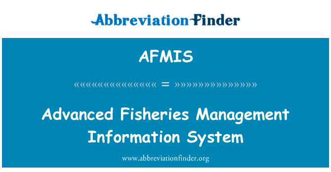 先进的渔业管理信息系统英文定义是Advanced Fisheries Management Information System,首字母缩写定义是AFMIS