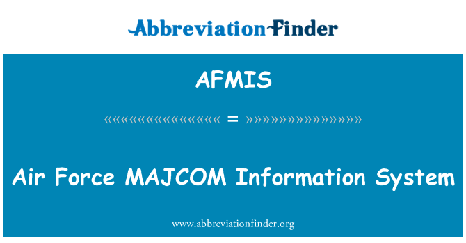 空军衔信息系统英文定义是Air Force MAJCOM Information System,首字母缩写定义是AFMIS