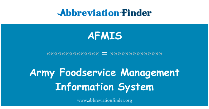 军队餐饮管理信息系统英文定义是Army Foodservice Management Information System,首字母缩写定义是AFMIS