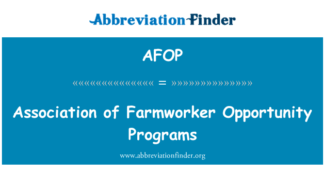 农业工人机会计划协会英文定义是Association of Farmworker Opportunity Programs,首字母缩写定义是AFOP