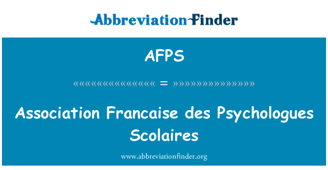 协会法兰西 des Psychologues 有关英文定义是Association Francaise des Psychologues Scolaires,首字母缩写定义是AFPS