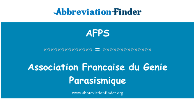 协会法国杜精灵 Parasismique英文定义是Association Francaise du Genie Parasismique,首字母缩写定义是AFPS