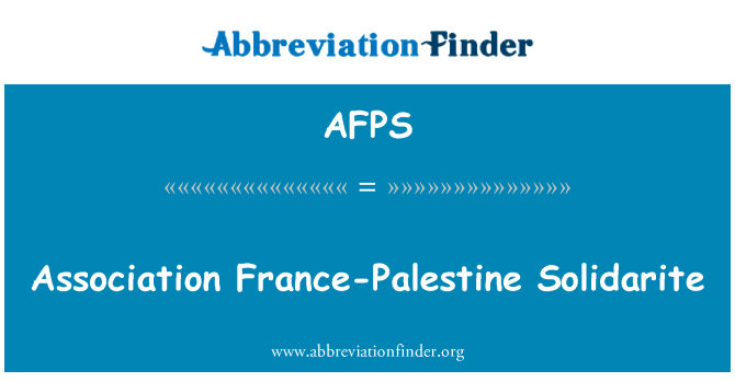 协会法国巴勒斯坦 Solidarite英文定义是Association France-Palestine Solidarite,首字母缩写定义是AFPS