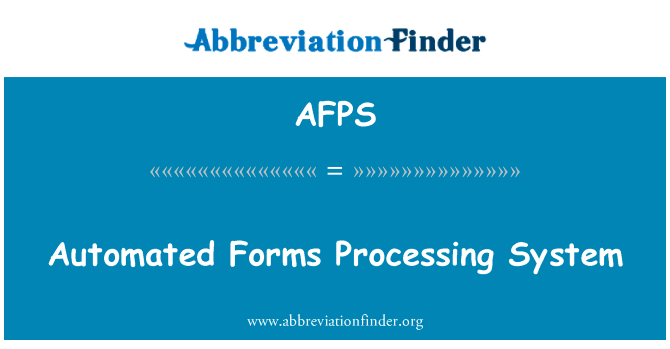 自动化的表单处理系统英文定义是Automated Forms Processing System,首字母缩写定义是AFPS