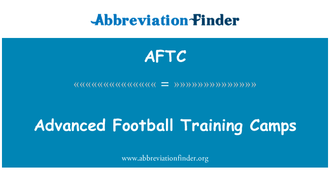 先进的足球训练营英文定义是Advanced Football Training Camps,首字母缩写定义是AFTC
