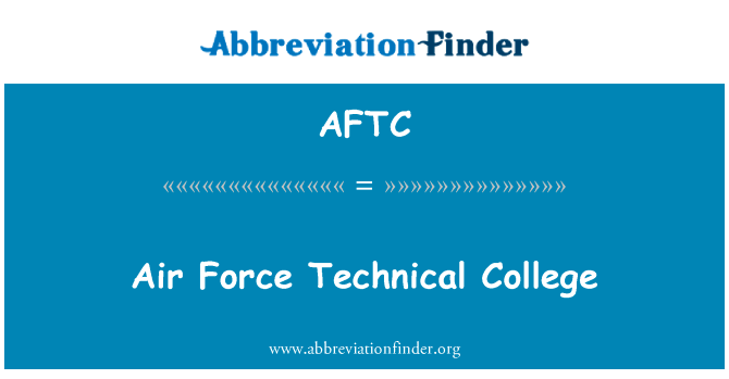 空军技术学院英文定义是Air Force Technical College,首字母缩写定义是AFTC