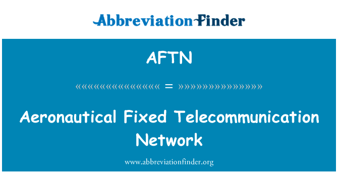 航空固定的电讯网络英文定义是Aeronautical Fixed Telecommunication Network,首字母缩写定义是AFTN