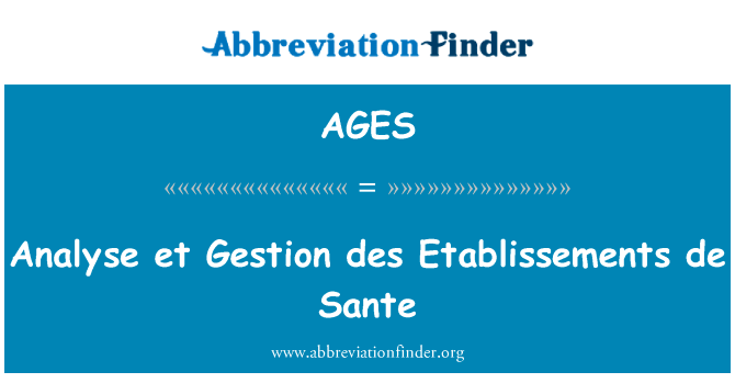 分析等管理学院 des 艾米尔德圣英文定义是Analyse et Gestion des Etablissements de Sante,首字母缩写定义是AGES