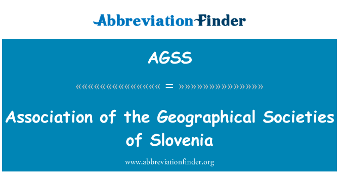斯洛文尼亚地理学会协会英文定义是Association of the Geographical Societies of Slovenia,首字母缩写定义是AGSS