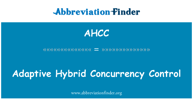 自适应混合并发控制英文定义是Adaptive Hybrid Concurrency Control,首字母缩写定义是AHCC