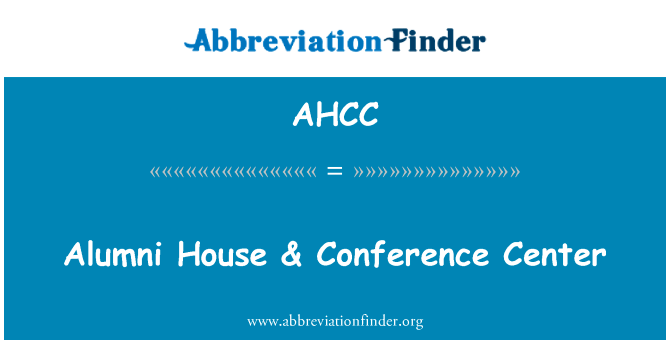 校友房子 & 会议中心英文定义是Alumni House & Conference Center,首字母缩写定义是AHCC
