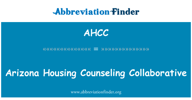 亚利桑那州住房咨询协作英文定义是Arizona Housing Counseling Collaborative,首字母缩写定义是AHCC
