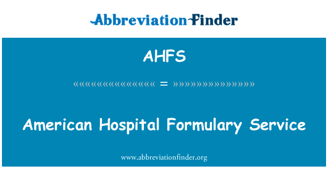 美国医院处方服务英文定义是American Hospital Formulary Service,首字母缩写定义是AHFS