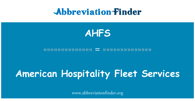 美国接待车队服务英文定义是American Hospitality Fleet Services,首字母缩写定义是AHFS
