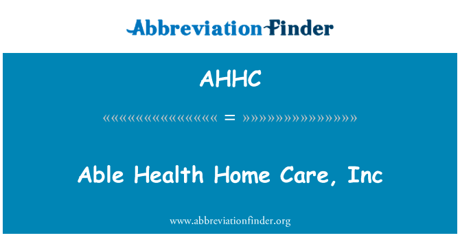 能健康家护理公司英文定义是Able Health Home Care, Inc,首字母缩写定义是AHHC