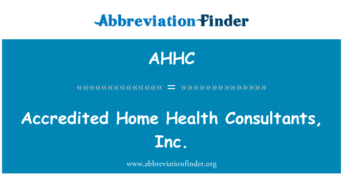 认可的家庭健康顾问有限公司英文定义是Accredited Home Health Consultants, Inc.,首字母缩写定义是AHHC