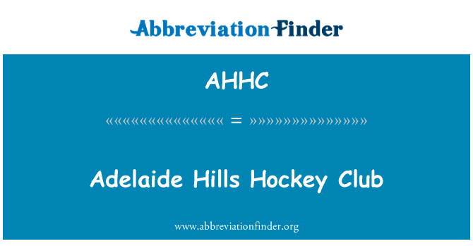 阿德莱德希尔斯曲棍球俱乐部英文定义是Adelaide Hills Hockey Club,首字母缩写定义是AHHC