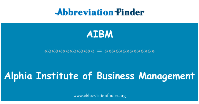 Alphia 研究所的业务管理英文定义是Alphia Institute of Business Management,首字母缩写定义是AIBM
