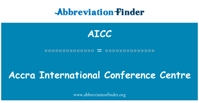 阿克拉国际会议中心英文定义是Accra International Conference Centre,首字母缩写定义是AICC