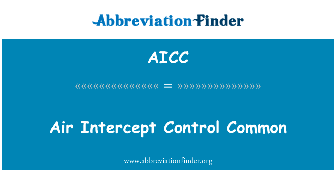 空中拦截控制共同英文定义是Air Intercept Control Common,首字母缩写定义是AICC