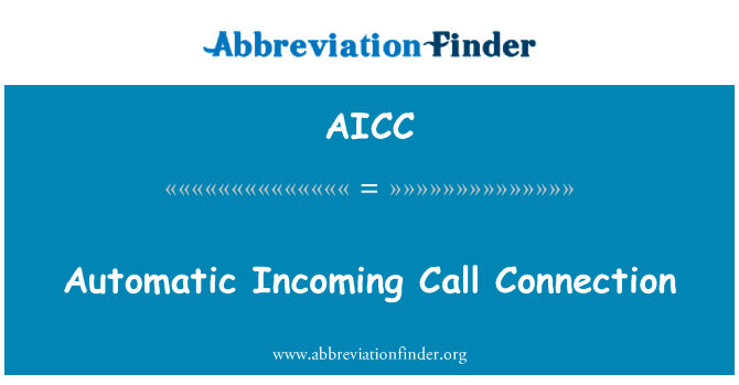 自动传入呼叫连接英文定义是Automatic Incoming Call Connection,首字母缩写定义是AICC
