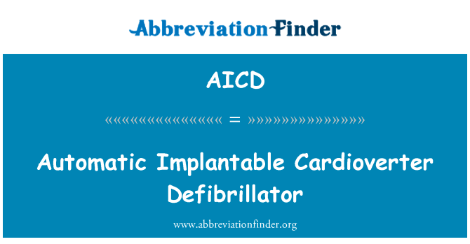 自动植入型心律转复除颤器英文定义是Automatic Implantable Cardioverter Defibrillator,首字母缩写定义是AICD