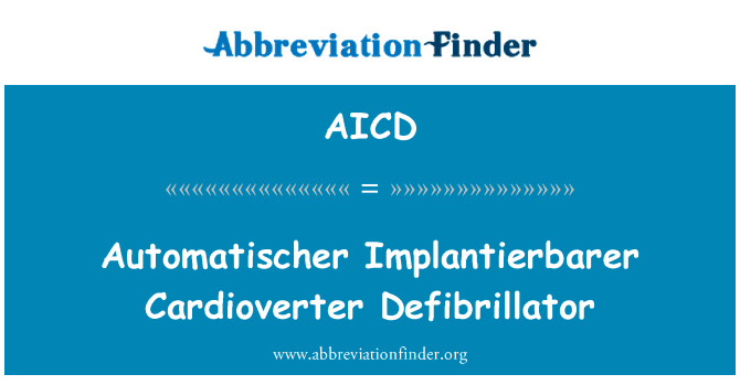 Automatischer Implantierbarer 型心律转复除颤器英文定义是Automatischer Implantierbarer Cardioverter Defibrillator,首字母缩写定义是AICD