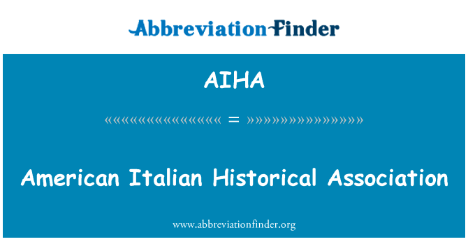 美国意大利历史协会英文定义是American Italian Historical Association,首字母缩写定义是AIHA