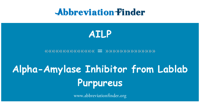 扁豆霉菌 α-淀粉酶抑制剂英文定义是Alpha-Amylase Inhibitor from Lablab Purpureus,首字母缩写定义是AILP