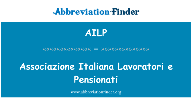 体育意大利 Lavoratori e Pensionati英文定义是Associazione Italiana Lavoratori e Pensionati,首字母缩写定义是AILP