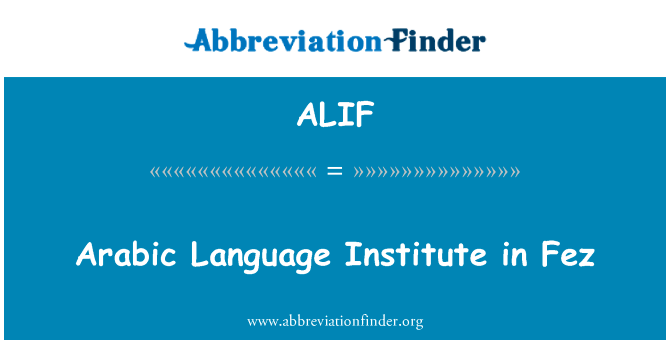 在非斯阿拉伯语言学院英文定义是Arabic Language Institute in Fez,首字母缩写定义是ALIF