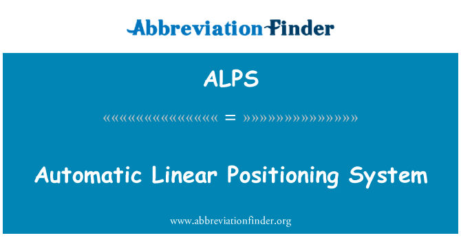 自动线性定位系统英文定义是Automatic Linear Positioning System,首字母缩写定义是ALPS