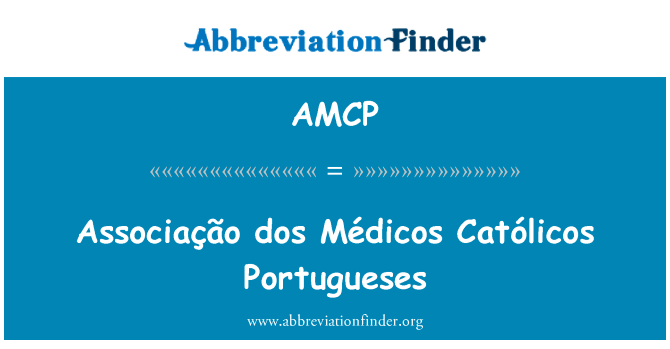 Associação dos Médicos Católicos Portugueses的定义