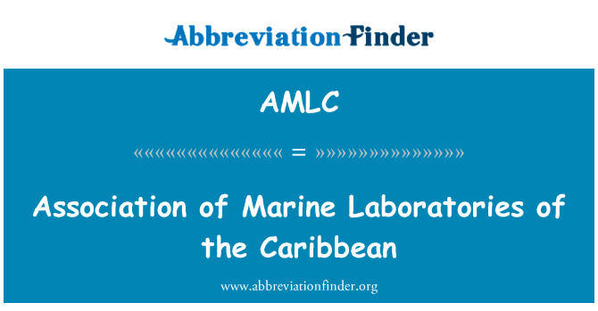 加勒比的海洋实验室协会英文定义是Association of Marine Laboratories of the Caribbean,首字母缩写定义是AMLC