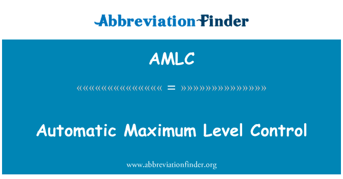 最高液位自动控制英文定义是Automatic Maximum Level Control,首字母缩写定义是AMLC