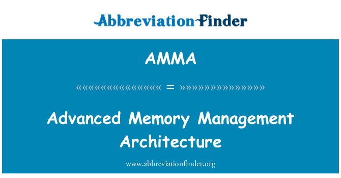 高级的内存管理体系结构英文定义是Advanced Memory Management Architecture,首字母缩写定义是AMMA