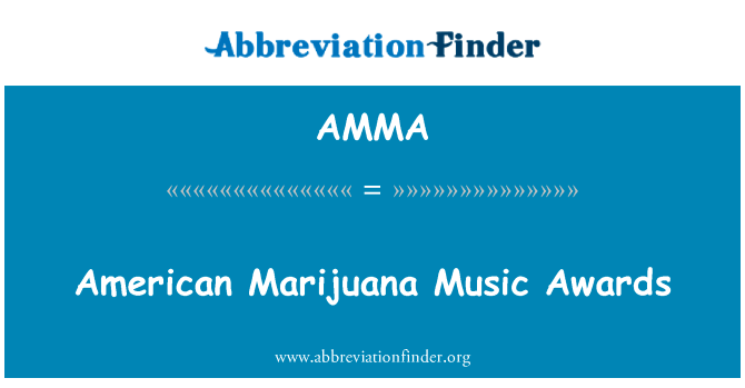美国大麻音乐录影带大奖英文定义是American Marijuana Music Awards,首字母缩写定义是AMMA