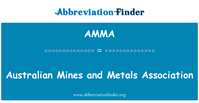 澳大利亚矿山和金属协会英文定义是Australian Mines and Metals Association,首字母缩写定义是AMMA