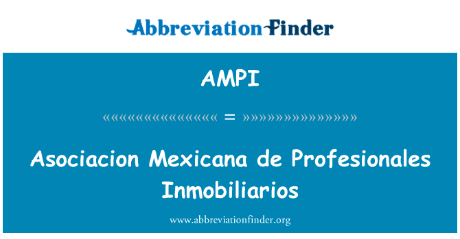 马普墨西哥 de Profesionales Inmobiliarios英文定义是Asociacion Mexicana de Profesionales Inmobiliarios,首字母缩写定义是AMPI