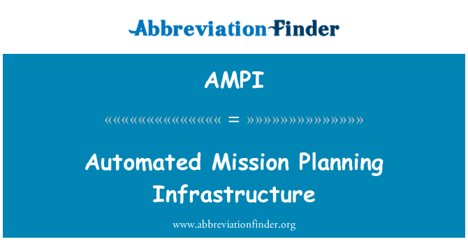 自动化的任务规划基础设施英文定义是Automated Mission Planning Infrastructure,首字母缩写定义是AMPI