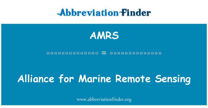 海洋遥感的联盟英文定义是Alliance for Marine Remote Sensing,首字母缩写定义是AMRS