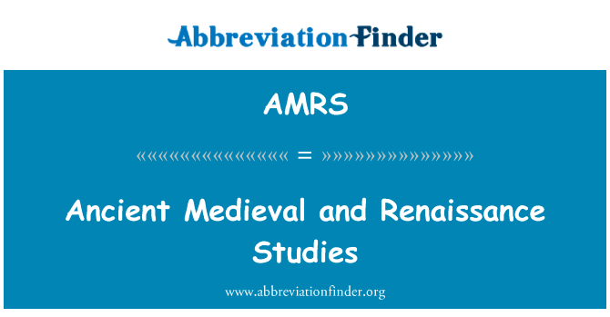 古代中世纪和文艺复兴研究英文定义是Ancient Medieval and Renaissance Studies,首字母缩写定义是AMRS
