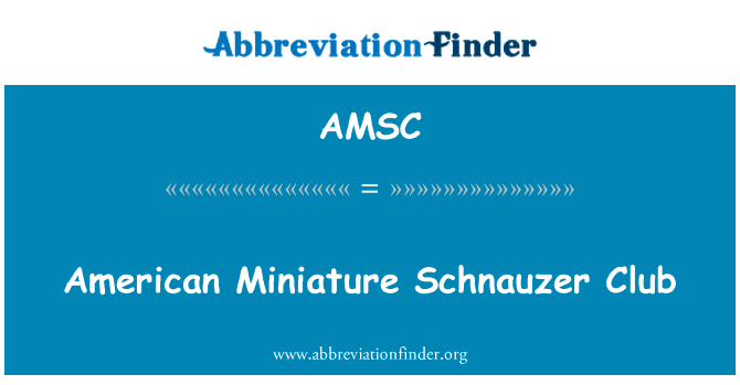 美国迷你雪纳瑞犬俱乐部英文定义是American Miniature Schnauzer Club,首字母缩写定义是AMSC
