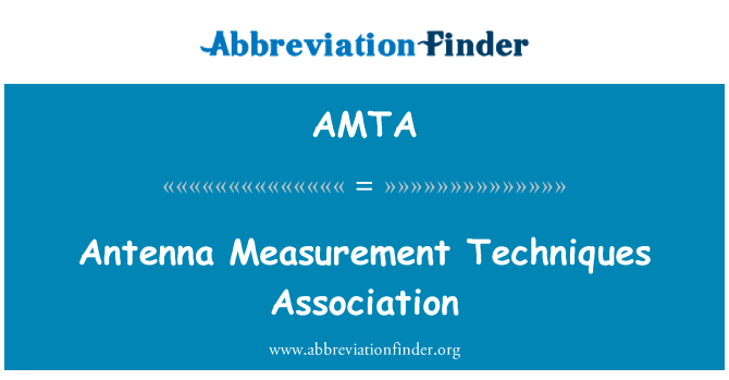 天线测量技术关联英文定义是Antenna Measurement Techniques Association,首字母缩写定义是AMTA